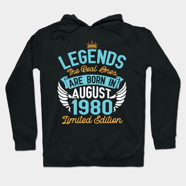 Legends The Real Ones Are Born In August 1980 Limited Edition Happy Birthday 40 Years Old To Me You Hoodie by bakhanh123